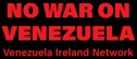 Venezuela Ireland Network Demonstration Outside US Embassy - Sat 23 Feb at 1.00pm